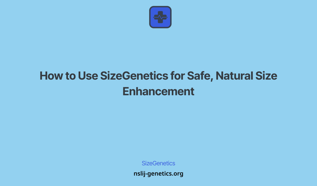 How to Use for Safe, Natural Size Enhancement • NSLIJ